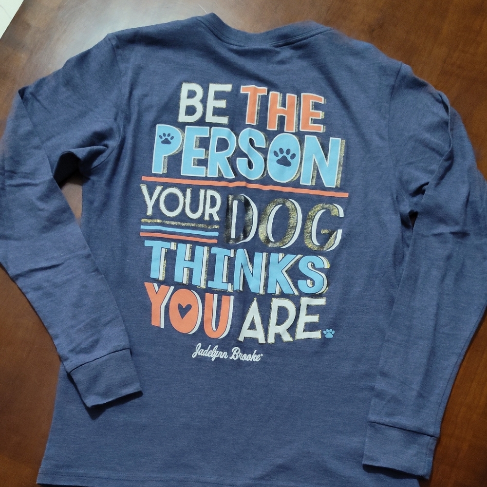 Be the Person Your Dog Thinks You Are  Long Sleeve Graphic Tee Xs